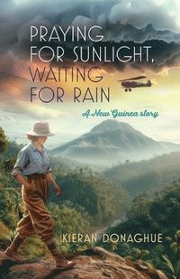 bokomslag Praying for Sunlight, Waiting for Rain: A New Guinea story