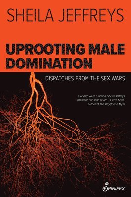 Sheila Jeffreys - Uprooting Male Domination, Häftad