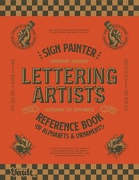 bokomslag The Sign Painter and Lettering Artist's Reference Book of Alphabets and Ornaments