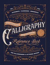 bokomslag The Essential Calligraphy & Lettering Reference Book