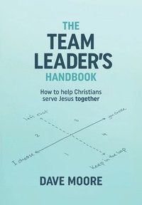 bokomslag The Team Leader's Handbook: How to help Christians serve Jesus together