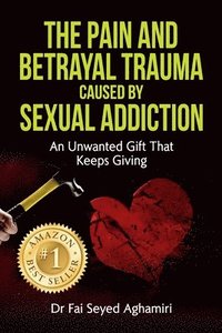bokomslag The Pain And Betrayal Trauma Caused By Sexual Addiction
