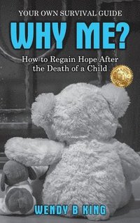 bokomslag WHY ME?: How to Regain Hope after the Death of a Child