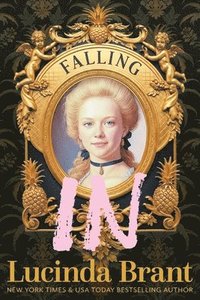 bokomslag Falling IN: An Enchanting Georgian Fairytale...of sorts...Regarding a Dashing Adventurer and a Wallflower with a Penchant for Pineapples