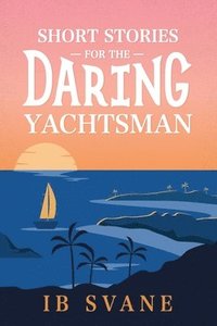 bokomslag Short Stories for the Daring Yachtsman