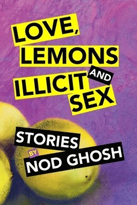 Nod Ghosh - Love, Lemons and Illicit Sex, Häftad