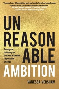 bokomslag Unreasonable Ambition: Renegade thinking for leaders to create impossible change