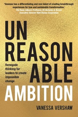bokomslag Unreasonable Ambition: Renegade thinking for leaders to create impossible change