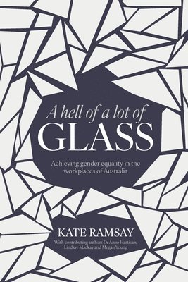 A hell of a lot of Glass: Achieving gender equality in the workplaces of Australia 1