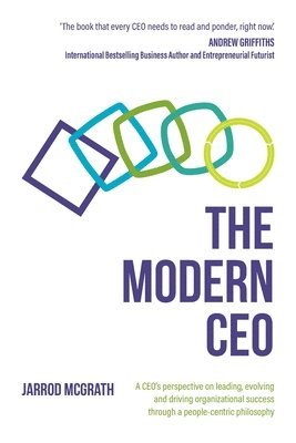 bokomslag The Modern CEO: A CEO's perspective on leading, evolving and driving organizational success through a people-centric philosophy