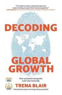 bokomslag Decoding Global Growth: How successful companies scale internationally