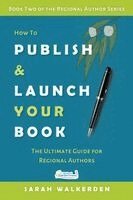 Sarah Walkerden - How to Publish & Launch Your Book, Häftad