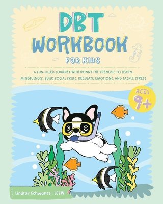 bokomslag DBT Workbook for Kids: A Fun-filled Journey with Ronny the Frenchie to Learn Mindfulness, Build Social Skills, Regulate Emotions, and Tackle