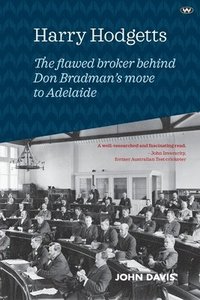 bokomslag Harry Hodgetts: The flawed broker behind Don Bradman's move to Adelaide