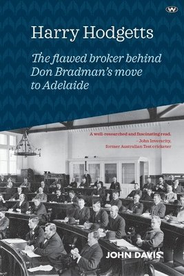 bokomslag Harry Hodgetts: The flawed broker behind Don Bradman's move to Adelaide