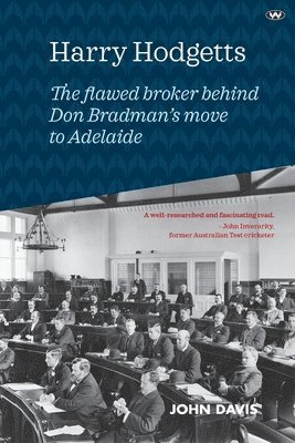 Harry Hodgetts: The flawed broker behind Don Bradman's move to Adelaide 1