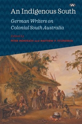 Peter Monteath, Matthew Fitzpatrick - An Indigenous South, Häftad