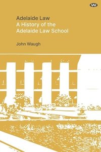 bokomslag Adelaide Law: A History of the Adelaide Law School