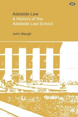 bokomslag Adelaide Law: A History of the Adelaide Law School