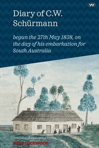 bokomslag Diary of C.W. Schürmann: begun the 27th May 1838, on the day of his embarkation for South Australia