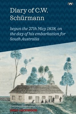 bokomslag Diary of C.W. Schürmann: begun the 27th May 1838, on the day of his embarkation for South Australia