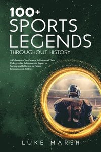 bokomslag 100+ Sports Legends Throughout History