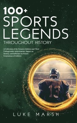 bokomslag 100+ Sports Legends Throughout History