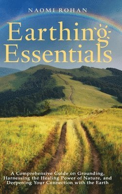 Naomi Rohan - Earthing Essentials, Inbunden