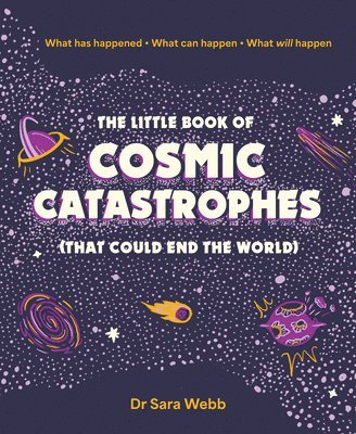 bokomslag The Little Book of Cosmic Catastrophes (That Could End the World)