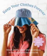 bokomslag Keep Your Clothes Forever: Simple Planet-Friendly Projects to Love Your Wardrobe Back to Life