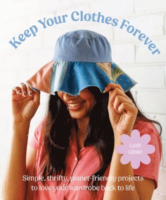 Keep Your Clothes Forever: Simple Planet-Friendly Projects to Love Your Wardrobe Back to Life 1