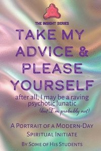 bokomslag Take My Advice & Please Yourself