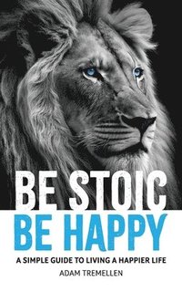 bokomslag Be Stoic, Be Happy