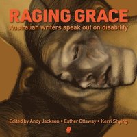 bokomslag Raging Grace: Australian Writers Speak Out on Disability