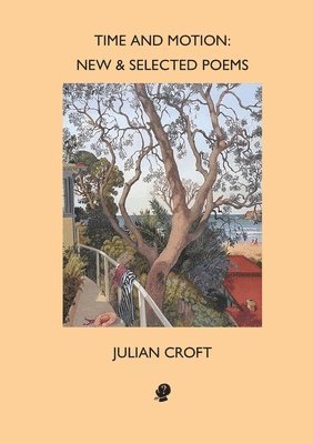 Julian Croft - Time and Motion: New and Selected Poems, Häftad