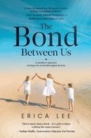 Erica Lee - The Bond Between Us: A mother's journey raising two neurodivergent hearts, Häftad