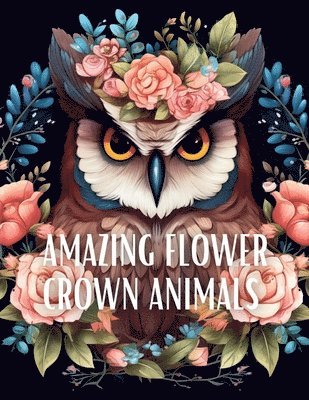 Amazing Flower Crown Animals Coloring Book 1