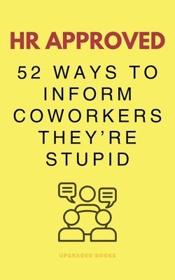 HR Approved 52 Ways To Inform Coworkers They're Stupid 1