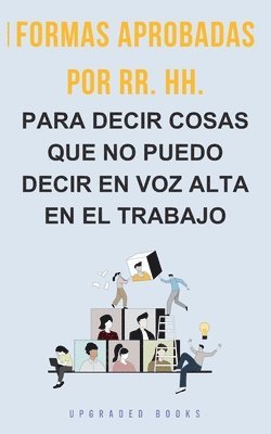 bokomslag Formas aprobadas por RR. HH. para decir cosas que no puedo decir en voz alta en el trabajo