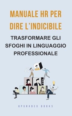 bokomslag Manuale HR per dire l'indicibile: Trasformare gli sfoghi in linguaggio professionale