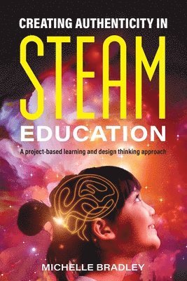 Creating Authenticity in STEAM Education 1