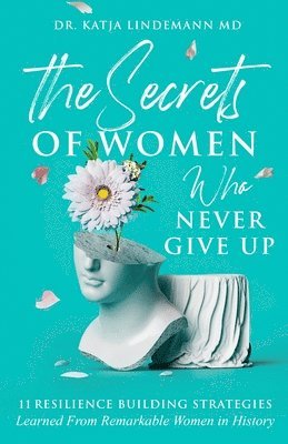 bokomslag The Secrets of Women Who Never Give Up