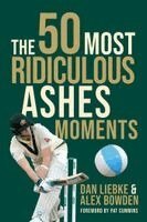 Dan Liebke, Alex Bowden - 50 Most Ridiculous Ashes Moments, Häftad