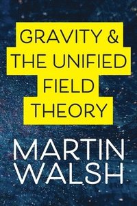 bokomslag Gravity & The Unified Field Theory