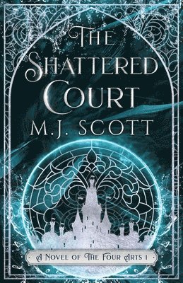 M. J. Scott, M.J. Scott - The Shattered Court: A Novel of the Four Arts, Häftad
