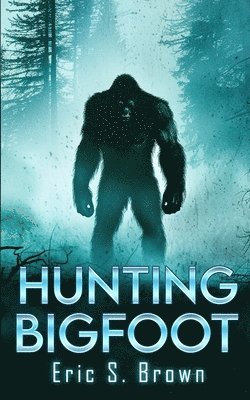 Eric S Brown - Hunting Bigfoot, Häftad