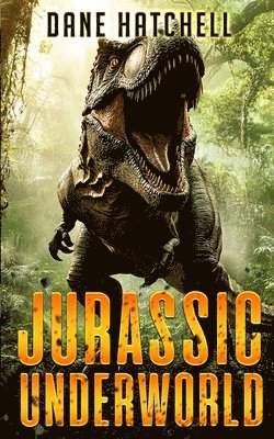 bokomslag Jurassic Underworld: A Prehistoric Thriller