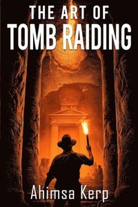 bokomslag The Art Of Tomb Raiding: An Archaeological Thriller