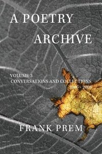 bokomslag A Poetry Archive: Volume 3 Conversations and Collections 2006 - 2008