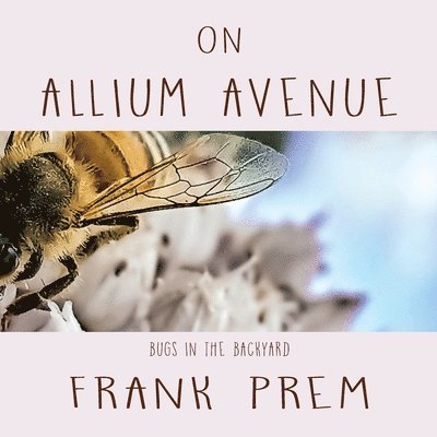 Frank Prem - On Allium Avenue: Bugs in the Backyard, Häftad